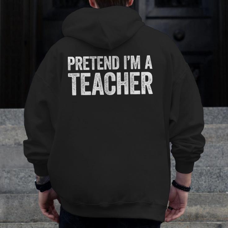 Pretend I'm A Teacher Shirt Adult Kids Men Women Costume Men Zip Up Hoodie Back Print, funny design Pretend I'm A Teacher Shirt Adult Kids Men Women Costume Men Zip Up Hoodie Back Print, funny design
