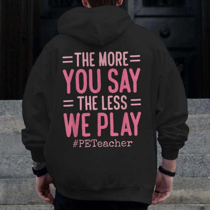 The More You Say The Less We Play PE Teacher Men Zip Up Hoodie Back Print, Pe Teacher Gifts, funny design The More You Say The Less We Play PE Teacher Men Zip Up Hoodie Back Print, Pe Teacher Gifts, funny design