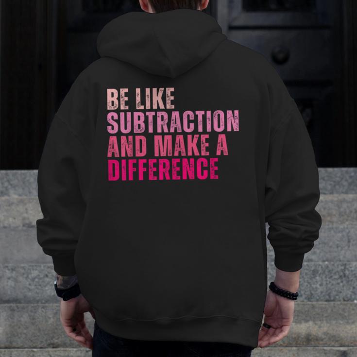 Be Like Subtraction And Make A Difference Math Teacher Men Zip Up Hoodie Back Print, funny design