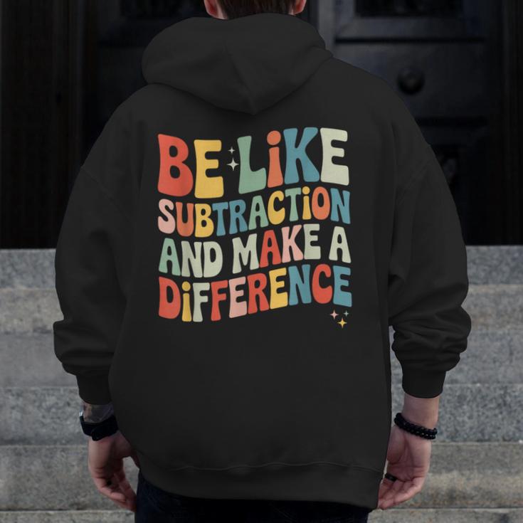 Be Like Subtraction And Make A Difference Math Teacher Women Men Zip Up Hoodie Back Print, funny design Be Like Subtraction And Make A Difference Math Teacher Women Men Zip Up Hoodie Back Print, funny design