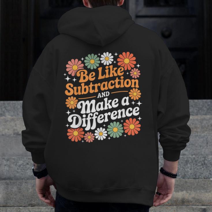 Be Like Subtraction Make A Difference Teacher Student Math Men Zip Up Hoodie Back Print, funny design
