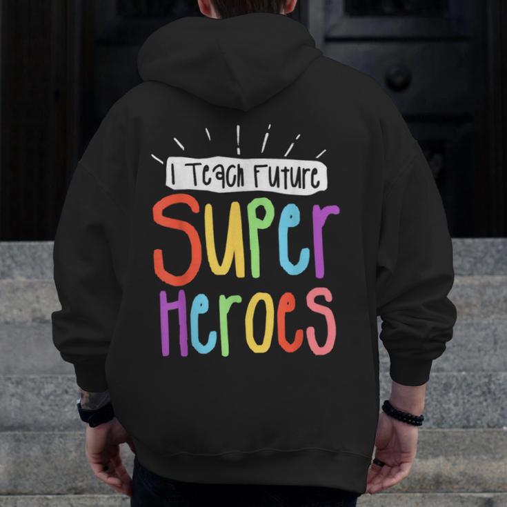 I Teach Future Superheroes Teacher Teaching Men Zip Up Hoodie Back Print, Future Teacher Gifts, funny design I Teach Future Superheroes Teacher Teaching Men Zip Up Hoodie Back Print, Future Teacher Gifts, funny design