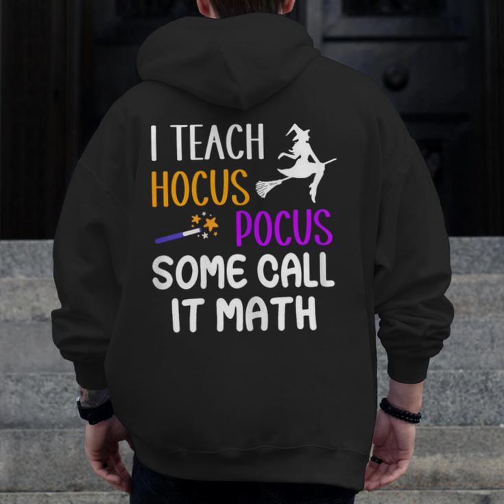 I Teach Hocus Pocus Some Call It Math Teacher Men Zip Up Hoodie Back Print, funny design