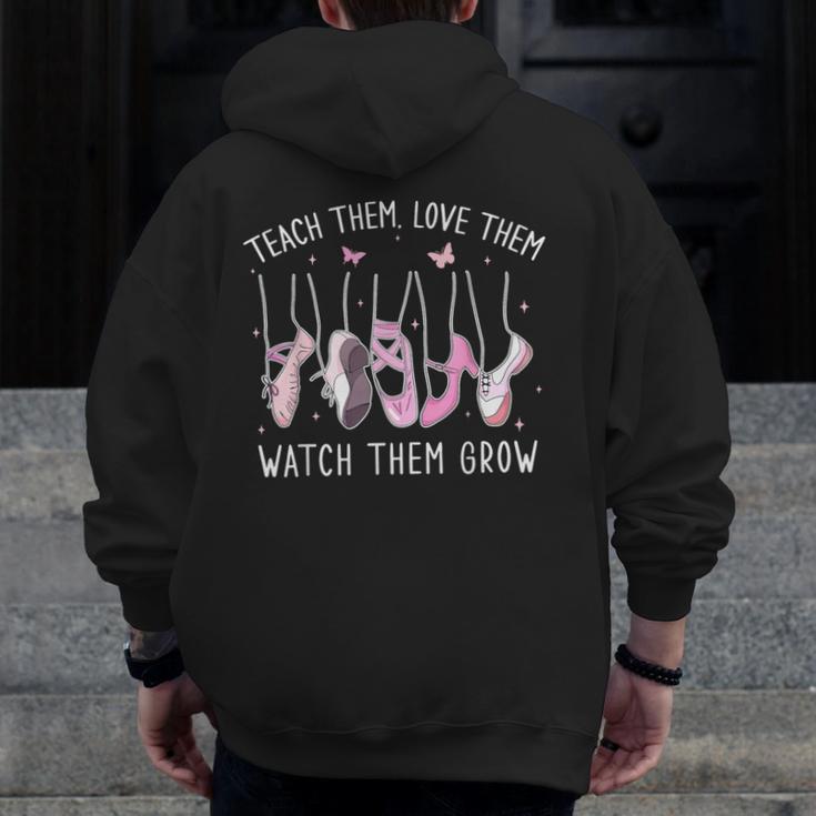Teach Them Love Them Watch Them Grow Ballet Dance Teacher Men Zip Up Hoodie Back Print, funny design Teach Them Love Them Watch Them Grow Ballet Dance Teacher Men Zip Up Hoodie Back Print, funny design