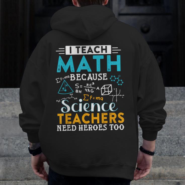 I Teach Math Because Science Teachers Need Heroes Too Men Zip Up Hoodie Back Print, Science Teacher Gifts, funny design I Teach Math Because Science Teachers Need Heroes Too Men Zip Up Hoodie Back Print, Science Teacher Gifts, funny design