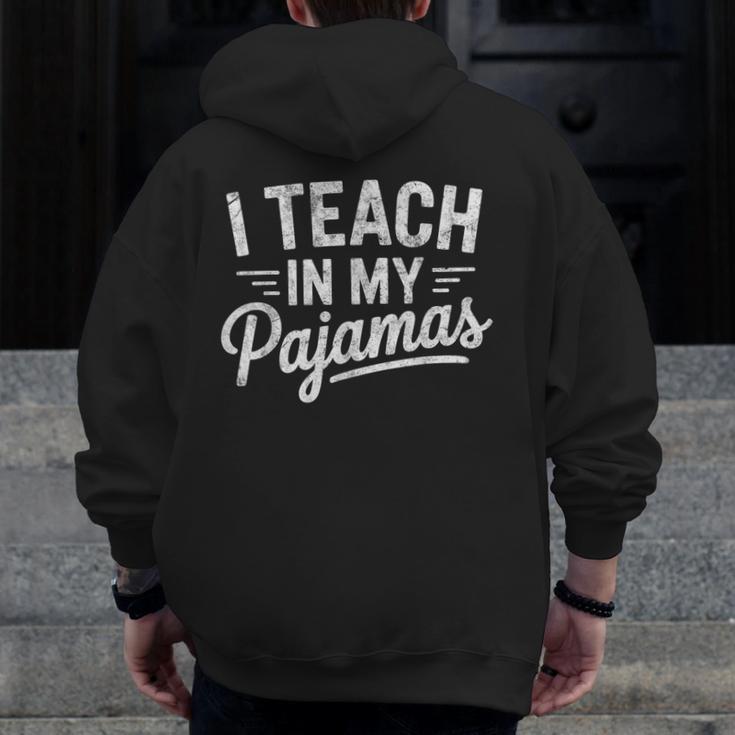 I Teach In My Pajamas Teacher Teacher's Day Humor Tee Men Zip Up Hoodie Back Print, funny design I Teach In My Pajamas Teacher Teacher's Day Humor Tee Men Zip Up Hoodie Back Print, funny design