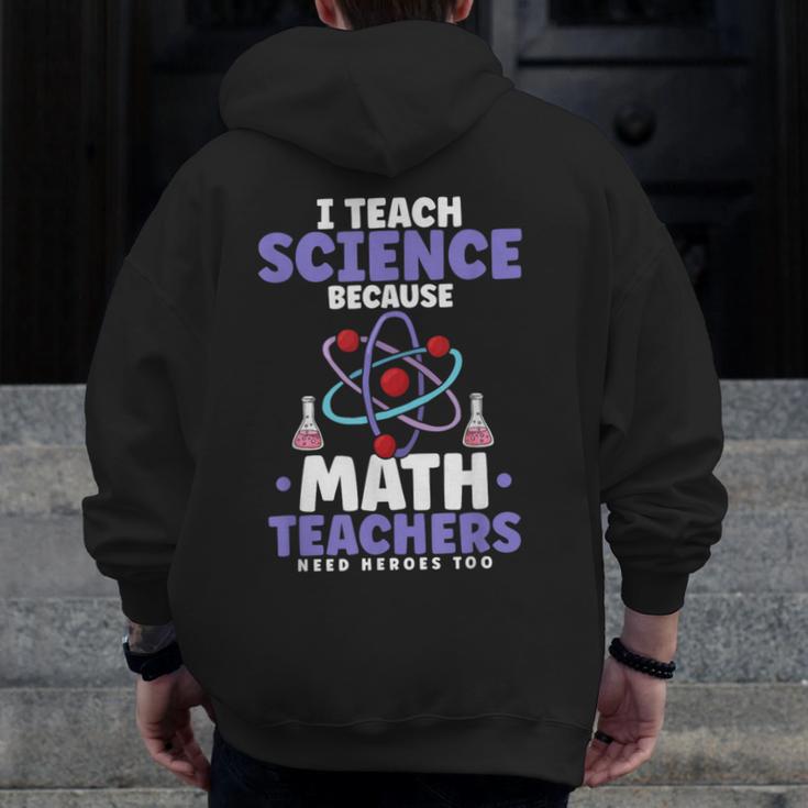 I Teach Science Because Math Teachers Need Heroes Too Men Zip Up Hoodie Back Print, Science Teacher Gifts, funny design