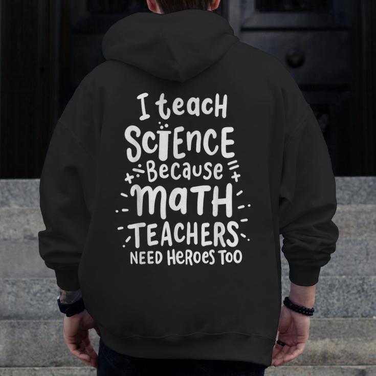 I Teach Science Because Math Teachers Need Heroes Too Men Zip Up Hoodie Back Print, Science Teacher Gifts, funny design I Teach Science Because Math Teachers Need Heroes Too Men Zip Up Hoodie Back Print, Science Teacher Gifts, funny design
