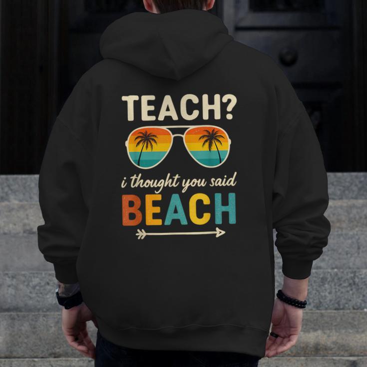 Teach I Thought You Said Beach Teacher Summer Vacation Men Zip Up Hoodie Back Print, funny design