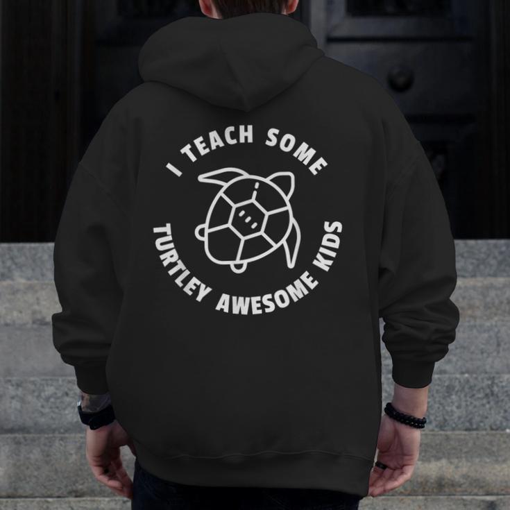 I Teach Some Turtley Awesome Kids Teacher Turtle Pun Men Zip Up Hoodie Back Print, funny design I Teach Some Turtley Awesome Kids Teacher Turtle Pun Men Zip Up Hoodie Back Print, funny design