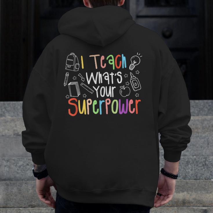 I Teach What's Your Superpower Teacher Teaching For Men Women Men Zip Up Hoodie Back Print, funny design