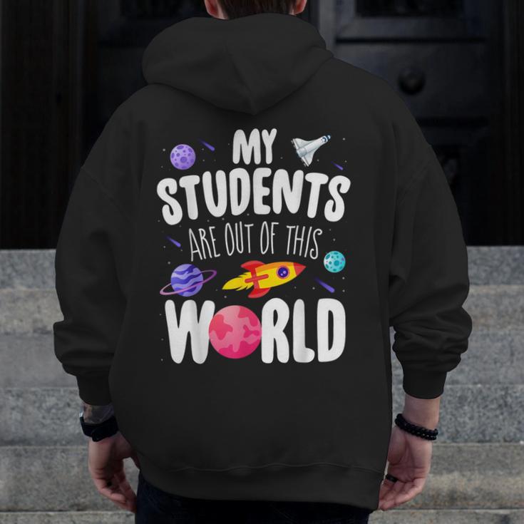 Teacher Tee My Students Are Out Of This World Space Men Zip Up Hoodie Back Print, funny design