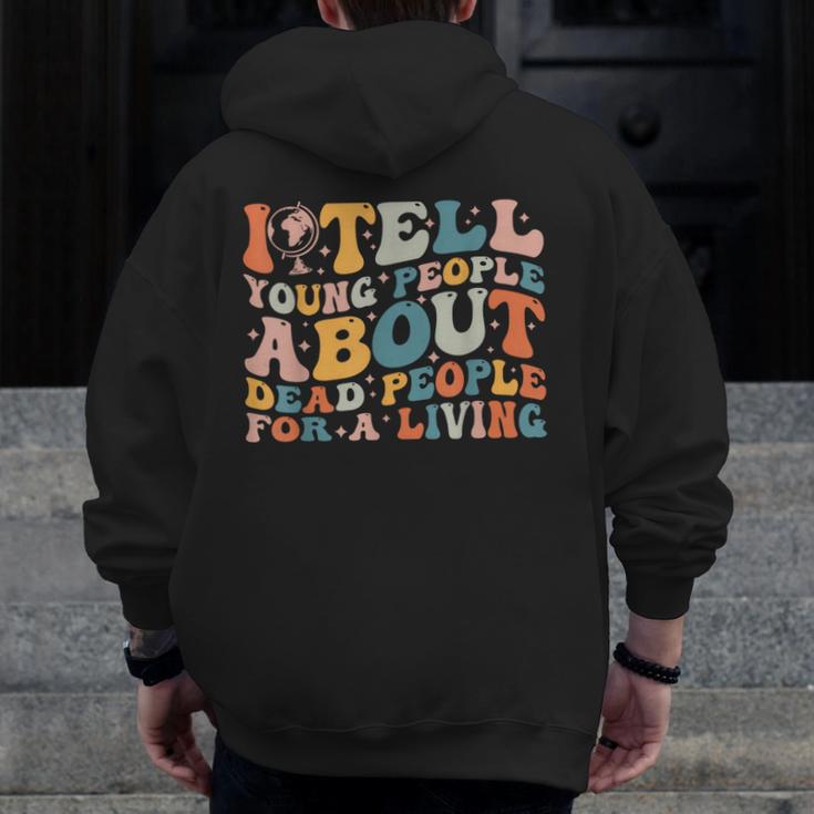 I Tell Young People About Dead People Groovy History Teacher Men Zip Up Hoodie Back Print, History Teacher Gifts, Groovy Teacher Gifts, funny design