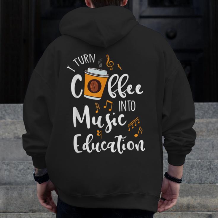 I Turn Coffee Into Music Education Music Teacher Men Zip Up Hoodie Back Print, funny design I Turn Coffee Into Music Education Music Teacher Men Zip Up Hoodie Back Print, funny design