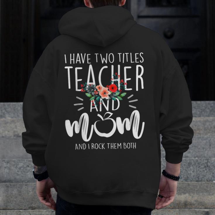 I Have Two Titles Teacher And Mom And I Rock Them Both Men Zip Up Hoodie Back Print, Couple Gifts, funny design