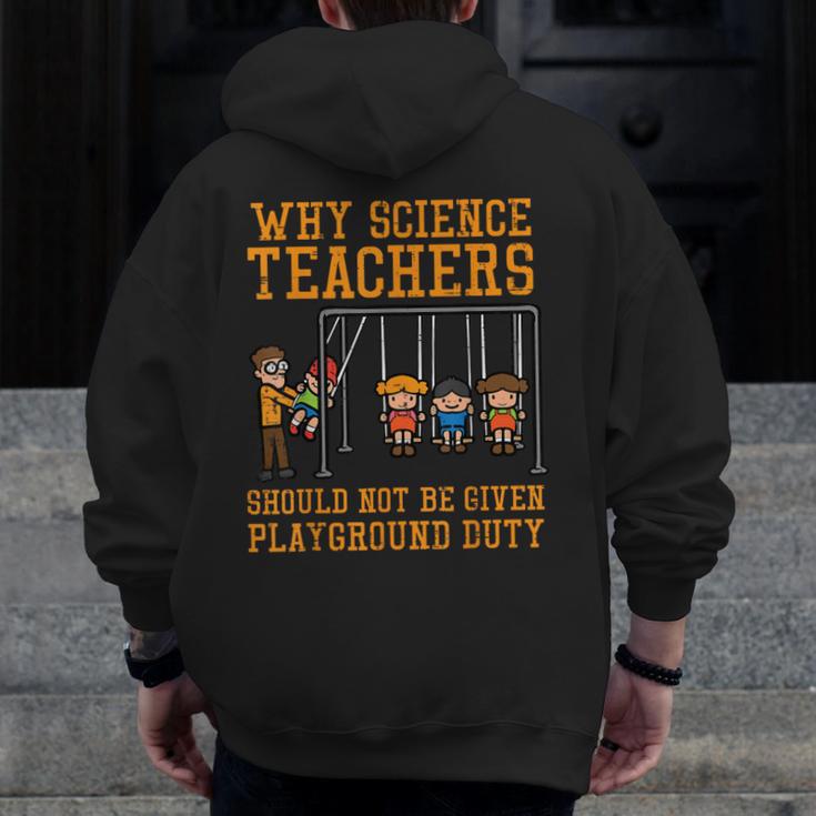 Why Science Teachers Not Given Playground Duty Men Women Men Zip Up Hoodie Back Print, Science Teacher Gifts, funny design