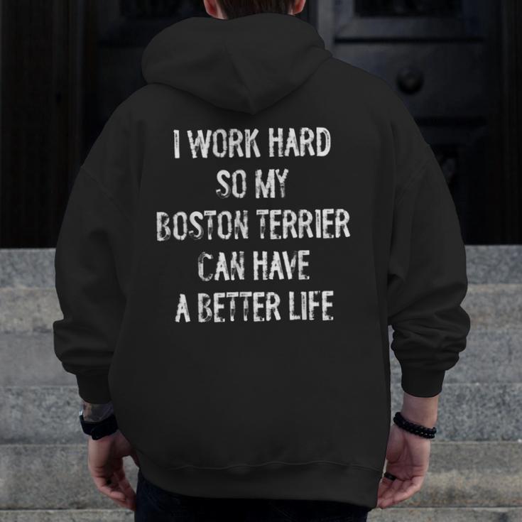 I Work Hard So My Boston Terrier Can Have A Better Life Men Zip Up Hoodie Back Print, funny design