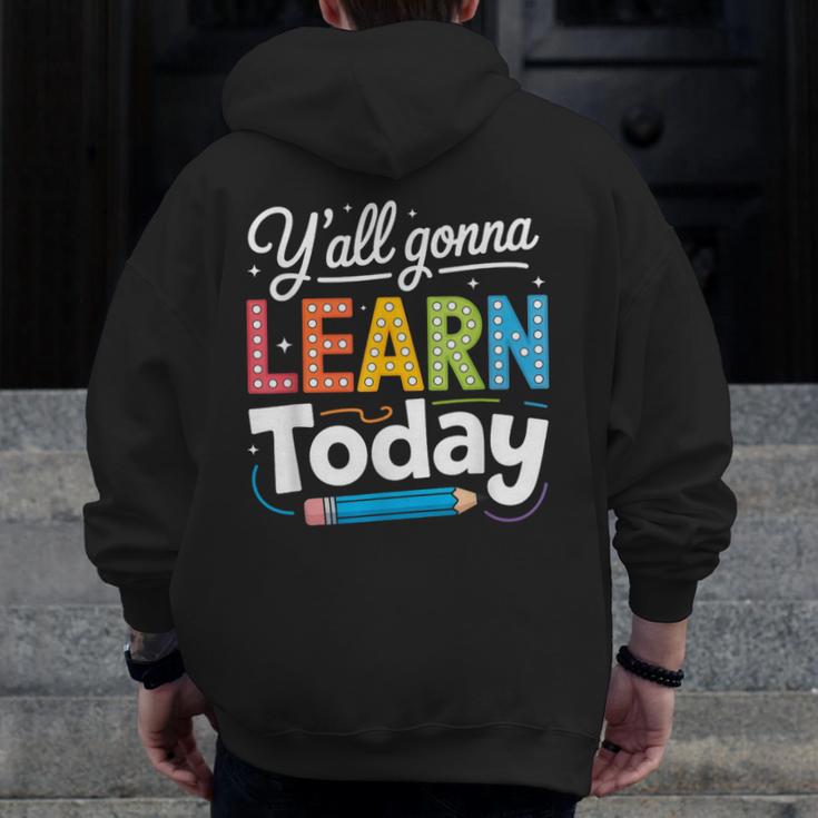 Y'All Gonna Learn Today Back To School First Day Teacher Men Zip Up Hoodie Back Print, funny design