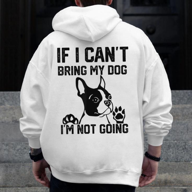 Boston Terrier If I Can't Bring My Dog I'm Not Going Men Women Kids Men Zip Up Hoodie Back Print, funny design