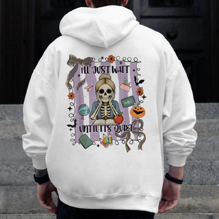 Halloween Skeleton Teacher I'Ll Just Wait Until It's Quiet Men Zip Up Hoodie Back Print, funny design Halloween Skeleton Teacher I'Ll Just Wait Until It's Quiet Men Zip Up Hoodie Back Print, funny design
