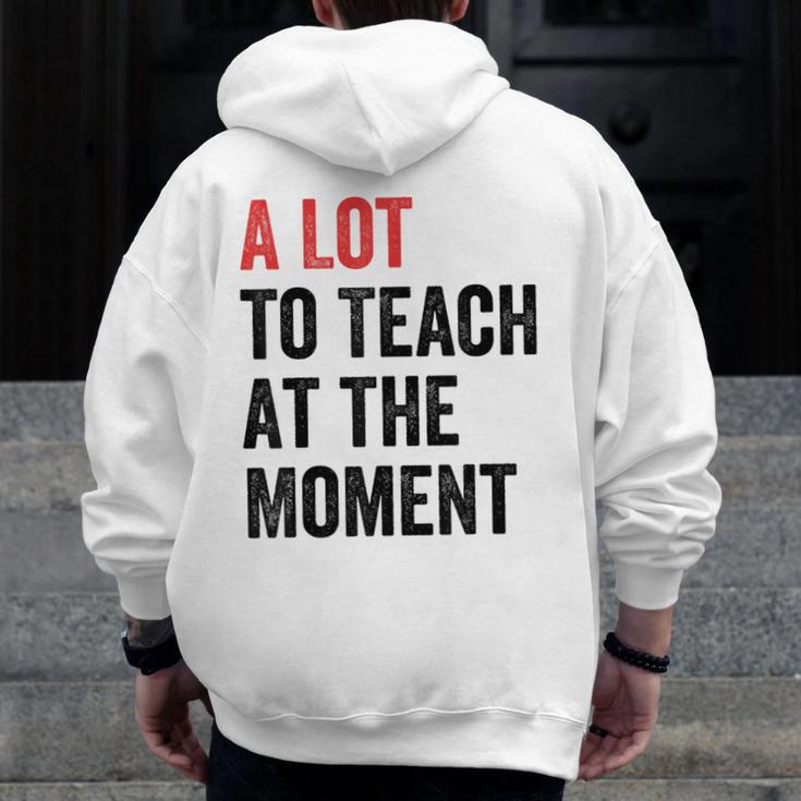 A Lot To Teach At The Moment Women's Teacher Tee Men Zip Up Hoodie Back Print, funny design A Lot To Teach At The Moment Women's Teacher Tee Men Zip Up Hoodie Back Print, funny design
