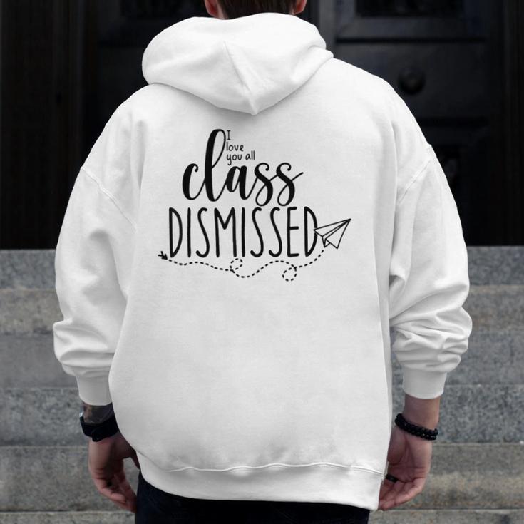 I Love You All Class Dismissed Teacher Last Day Of School Men Zip Up Hoodie Back Print, funny design I Love You All Class Dismissed Teacher Last Day Of School Men Zip Up Hoodie Back Print, funny design