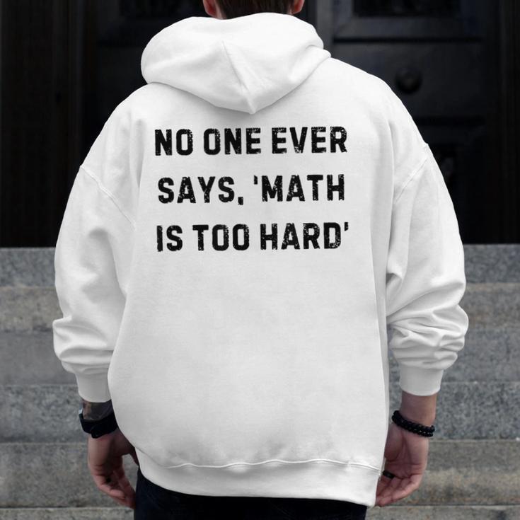 No One Ever Says Math Is Too Hard Teacher Lie Party Men Zip Up Hoodie Back Print, funny design No One Ever Says Math Is Too Hard Teacher Lie Party Men Zip Up Hoodie Back Print, funny design