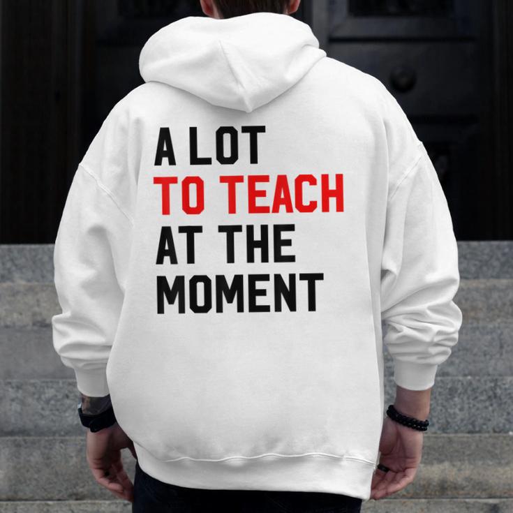 Quote A Lot To Teach At The Moment Teacher Women Men Zip Up Hoodie Back Print, funny design