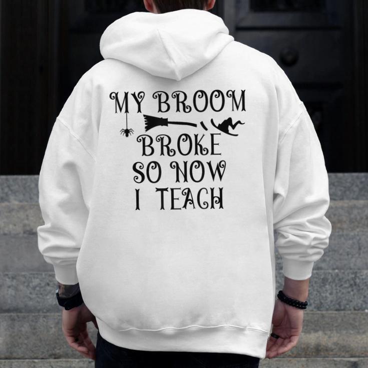 Teacher Witch Halloween My Broom Broke So Now I Teach For Men Women Men Zip Up Hoodie Back Print, funny design Teacher Witch Halloween My Broom Broke So Now I Teach For Men Women Men Zip Up Hoodie Back Print, funny design