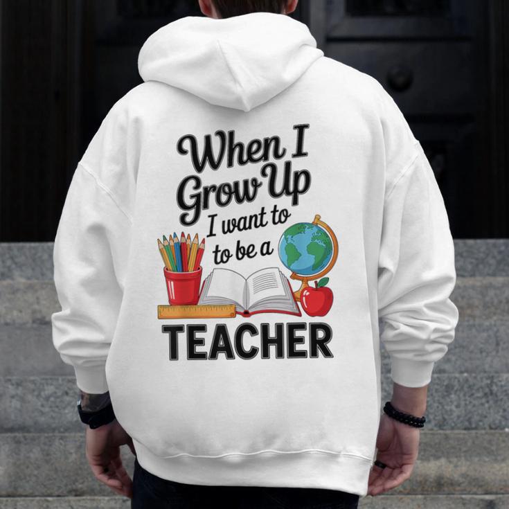 When I Grow Up I Want To Be Teacher Kids Men Zip Up Hoodie Back Print, funny design