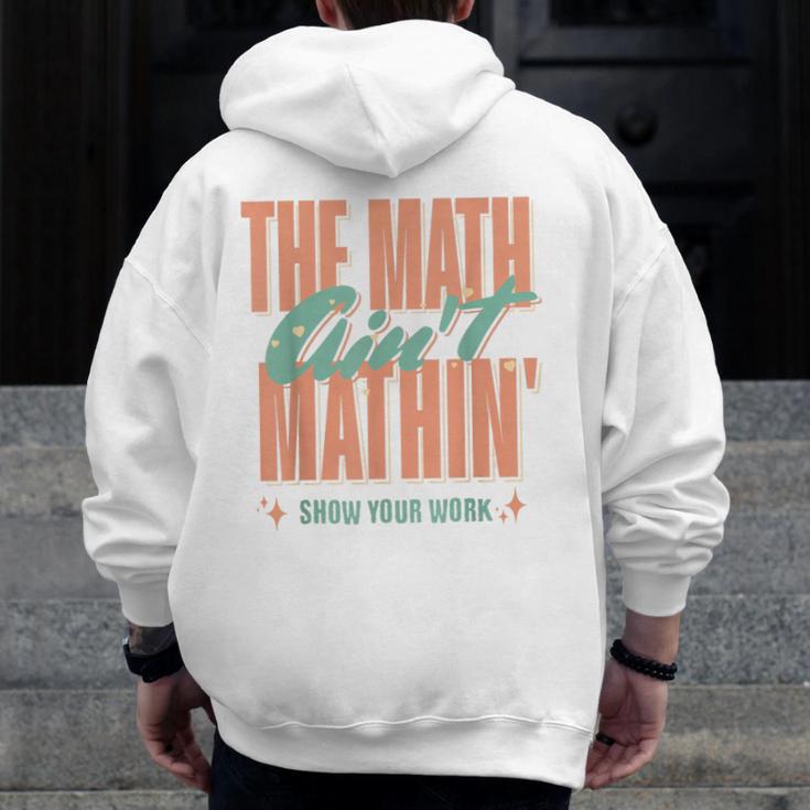 Women The Math Ain't Mathin Show Your Work Math Teacher Men Zip Up Hoodie Back Print, funny design Women The Math Ain't Mathin Show Your Work Math Teacher Men Zip Up Hoodie Back Print, funny design