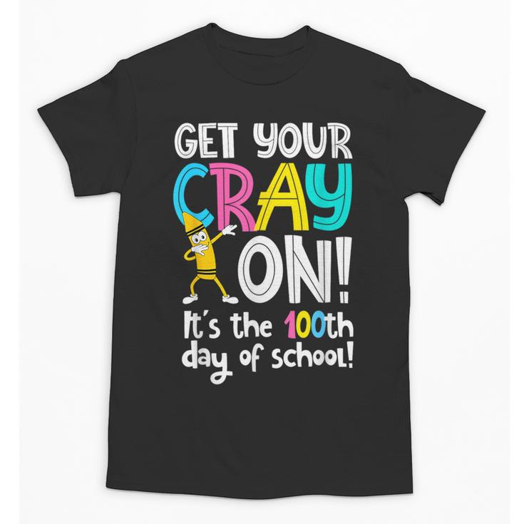 100th Day Of School Get Your Cray On Teacher Unisex T-Shirt