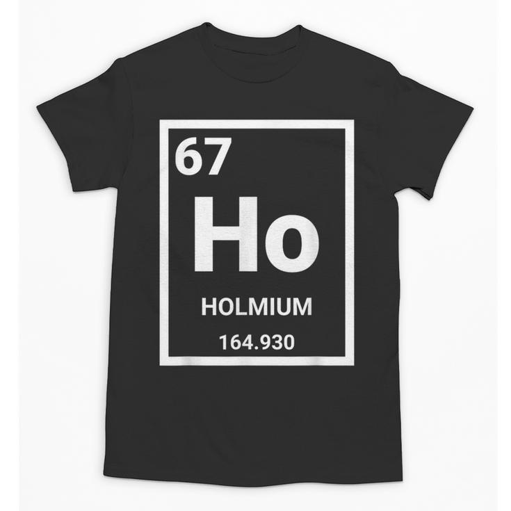 6 7 Meme Science Teacher Chemistry Holmium Unisex T-Shirt