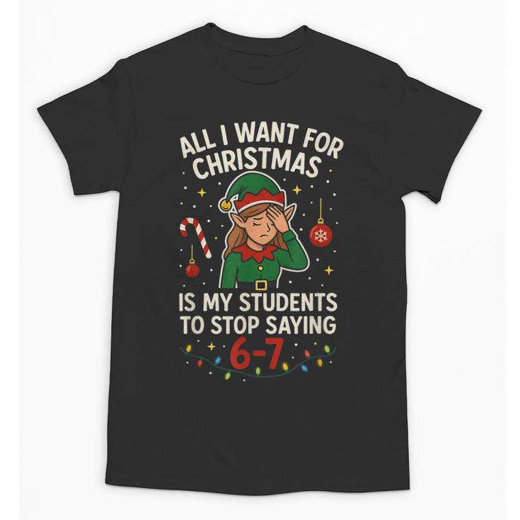 6-7 Students Saying 67 Xmas Six Seven Teacher Christmas Unisex T-Shirt