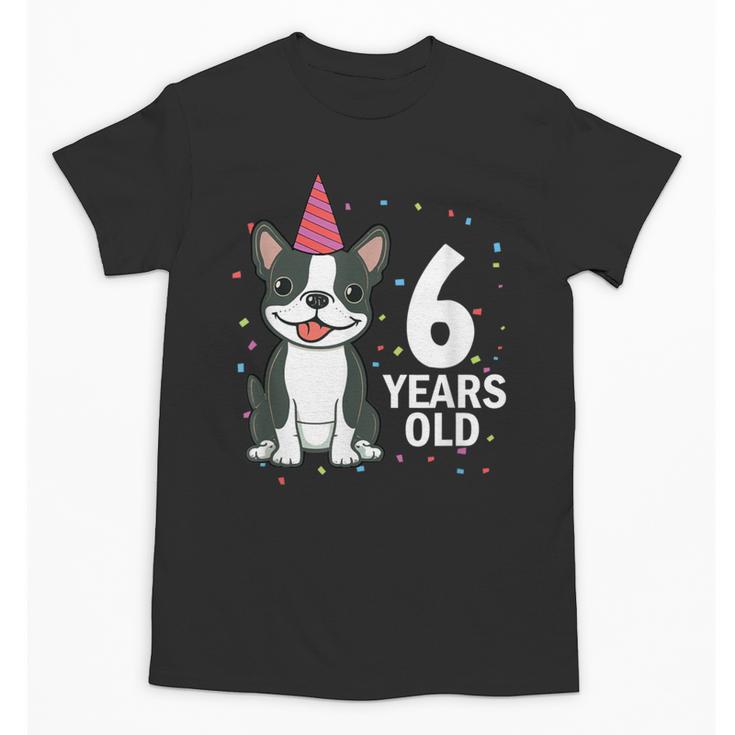 6 Years Old Birthday Boston Terrier Dog Lover 6th Party Kid Unisex T-Shirt