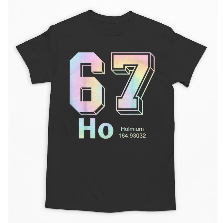67 Ho Holmium Science Teacher Elements Table Six Seven Meme Unisex T-Shirt