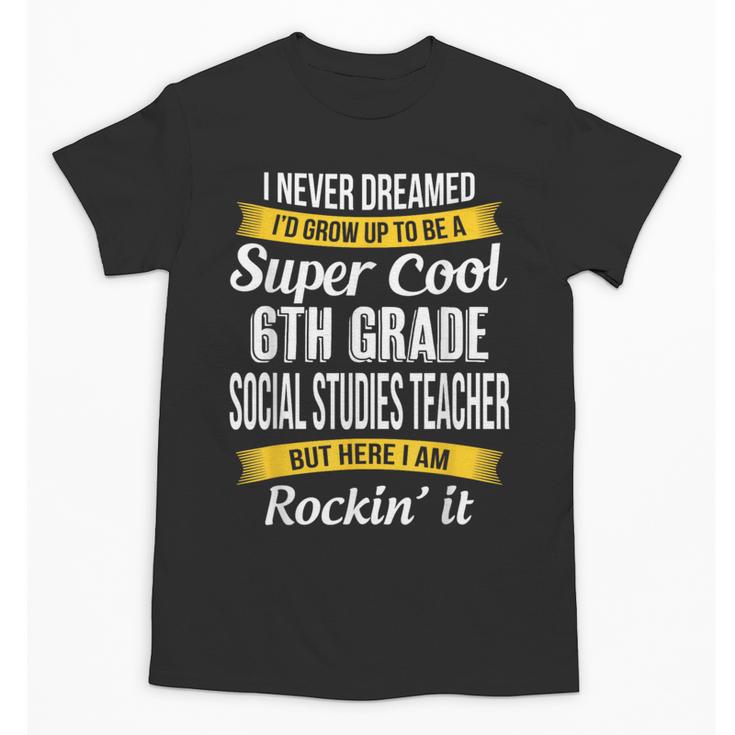 6th Grade Social Studies Teacher Appreciation Unisex T-Shirt