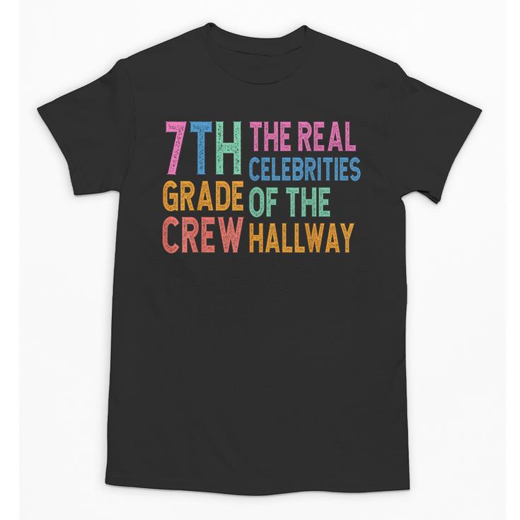 7th Grade Crew The Real Celebrities Of The Hallway Teacher Unisex T-Shirt