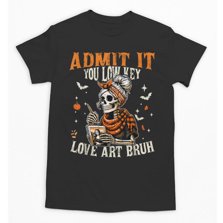 Admit It You Low Key Love Art Bruh Halloween Art Teacher Unisex T-Shirt