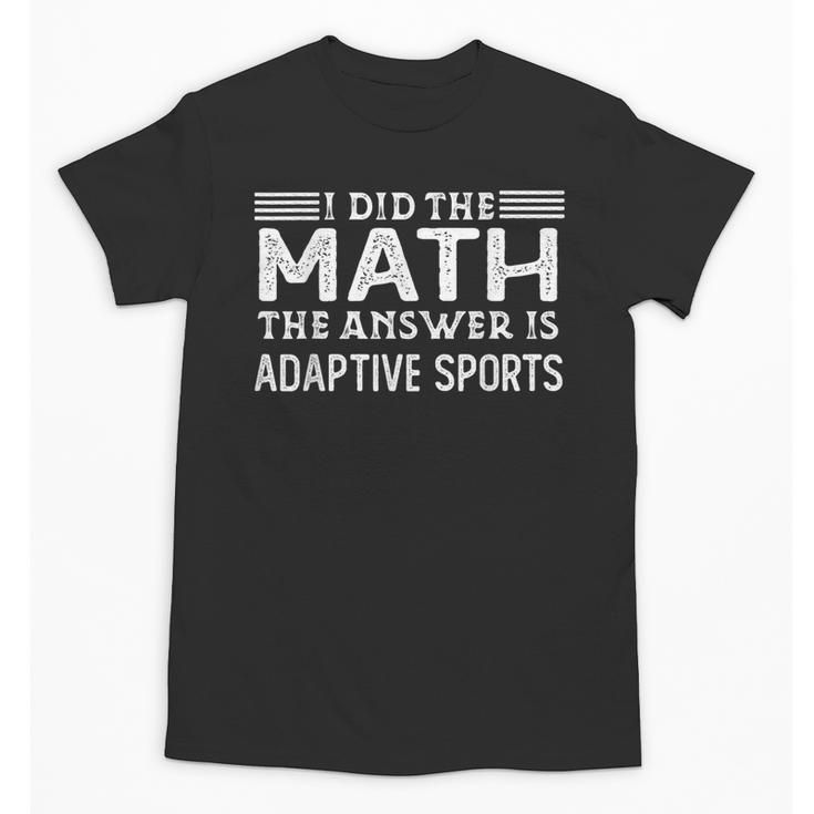 The Answer Is Adaptive Sports Math Teacher Student Men Women Kids Unisex T-Shirt