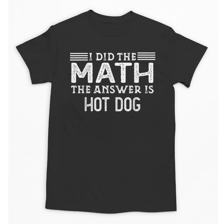 The Answer Is Hot Dog Math Teacher Student Unisex T-Shirt