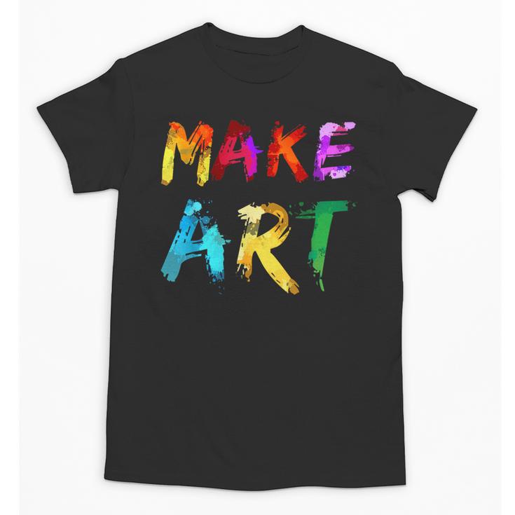 Make Art Painter Artist Teacher Artsy Men Women Kids Unisex T-Shirt, trending gift