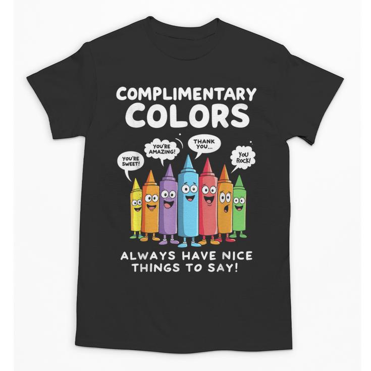Art Teacher COMPLIMENTARY Colors Always Have Things To Say Unisex T-Shirt