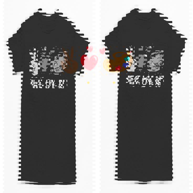 Art Teacher Peace Love Art For Artists And Painters Unisex T-Shirt