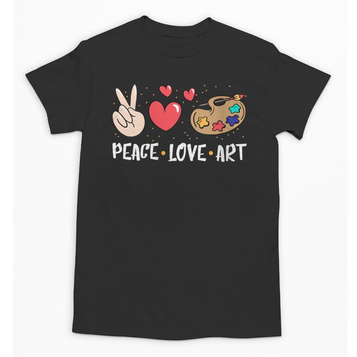 Art Teacher Peace Love Art For Artists And Painters Unisex T-Shirt