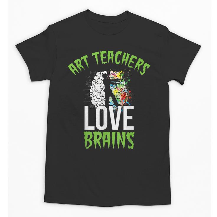 Art Teachers Love Brains Shirt Halloween Zombie Teaching Tee Men Women Kids Unisex T-Shirt