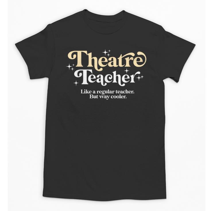 Theatre Teacher Back To School Essential Must Have Unisex T-Shirt