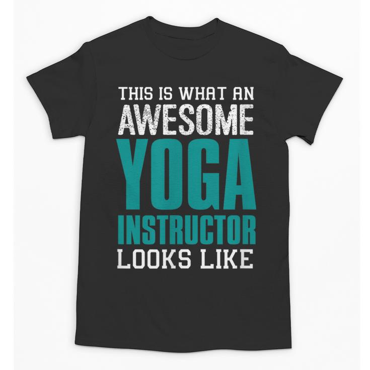 This Is What An Awesome Yoga Instructor Yoga Teacher Unisex T-Shirt