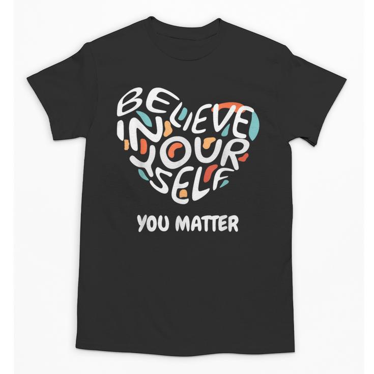 Believe In Yourself YOU MATTER Teachers Big Heart Unisex T-Shirt