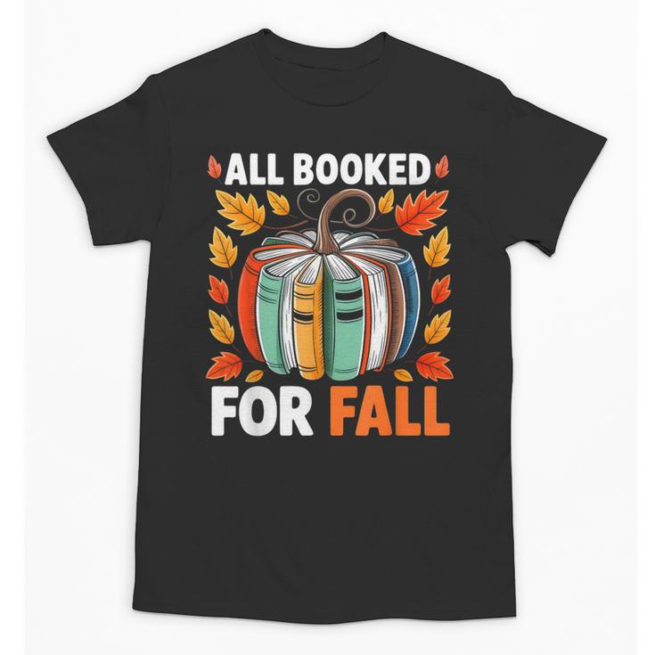 All Booked For Fall Book Pumpkin Autumn Thanksgiving Teacher Unisex T-Shirt